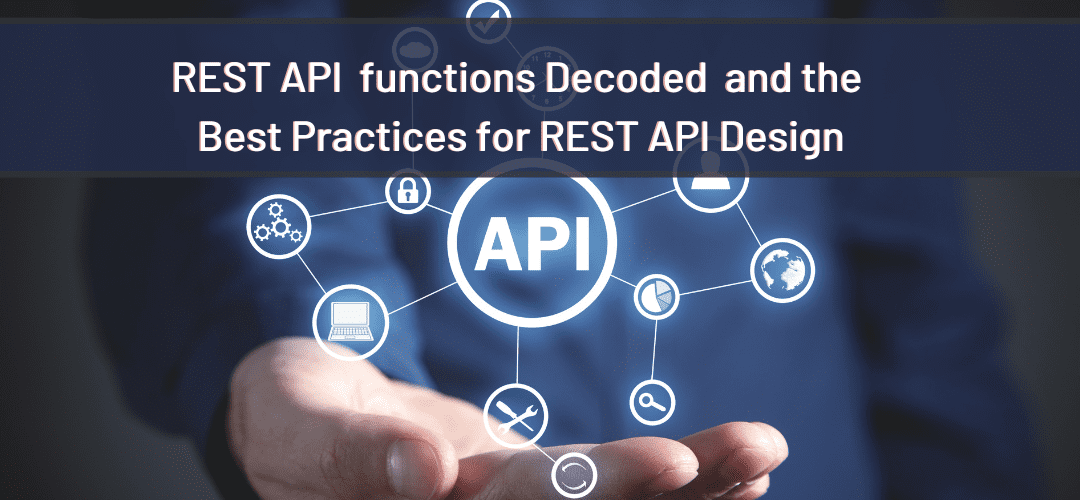 REST API functions Decoded and the Best Practices for REST API Design